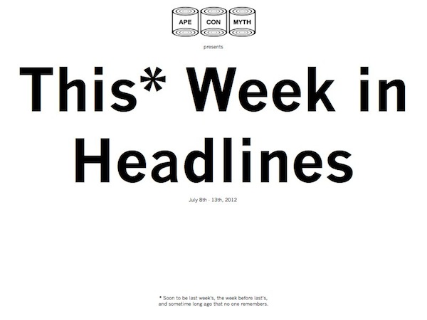 This* Week in Headlines (July 8-13, 2012)